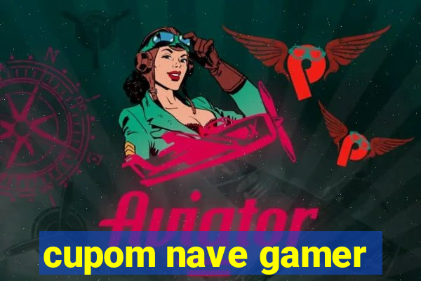 cupom nave gamer